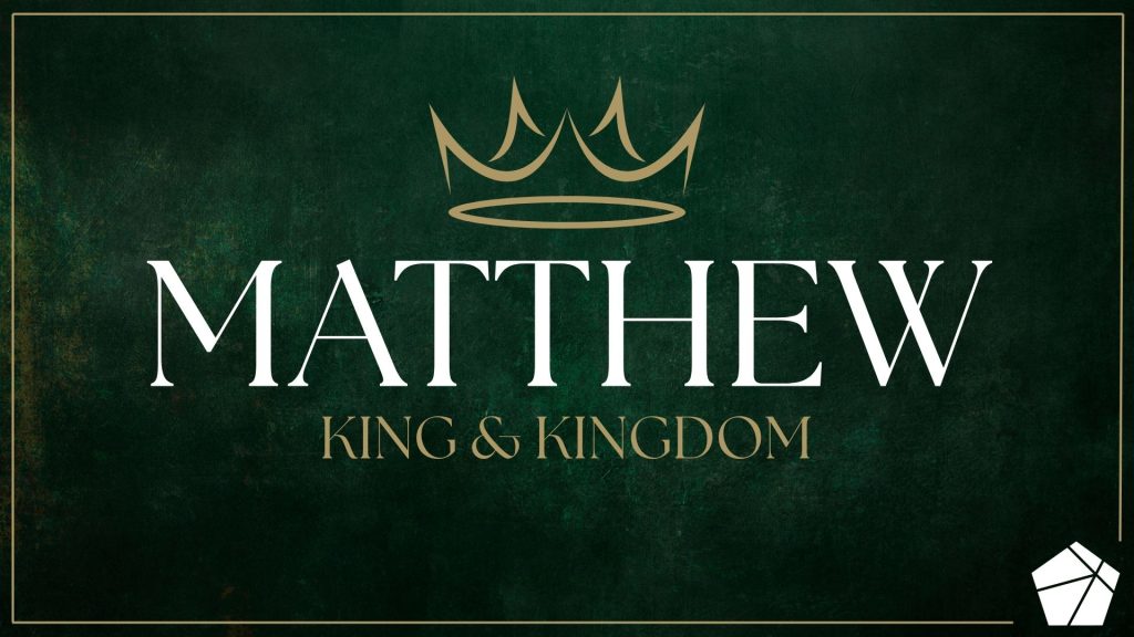 Matthew: King & Kingdom